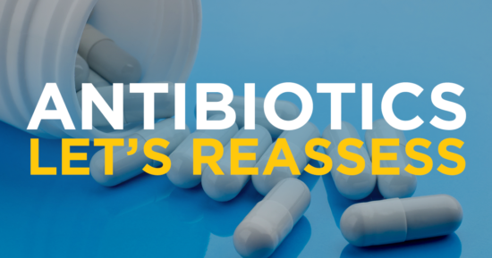 Antibiotics – Let’s Reassess