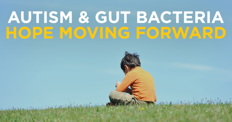 Autism and Gut Bacteria – Hope Moving Forward