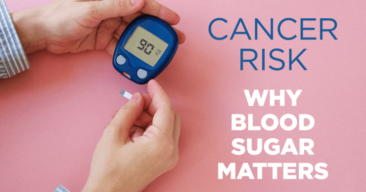 Cancer Risk – Why Blood Sugar Matters
