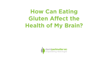 How Can Eating Gluten Affect the Health of My Brain?