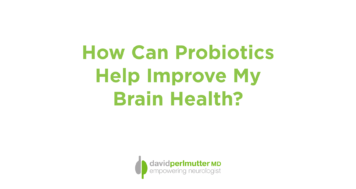How Can Probiotics Help Improve My Brain Health?