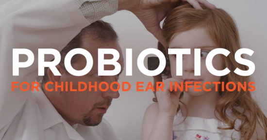 Probiotics for Childhood Ear Infections