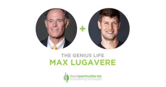 The Empowering Neurologist – David Perlmutter, M.D., and Max Lugavere