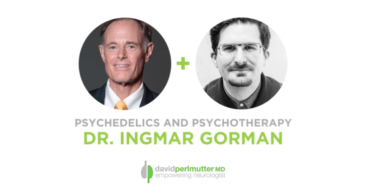 The Empowering Neurologist: Psychedelics & Psychotherapy – David Perlmutter, M.D. and Dr. Ingmar Gorman