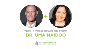 The Empowering Neurologist – David Perlmutter, M.D., and Dr. Uma Naidoo