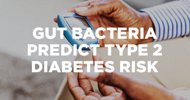 Gut Bacteria Predict Type 2 Diabetes Risk