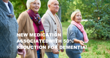 New Medication Associated with a 50% Risk Reduction for Dementia!
