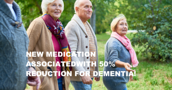 New Medication Associated with a 50% Risk Reduction for Dementia!