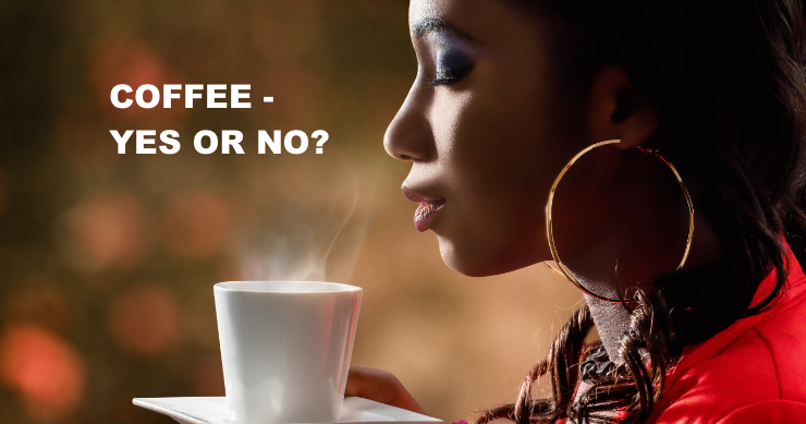 Coffee – Yes or No?