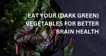 Eat Your (Dark Green) Vegetables for Better Brain Health