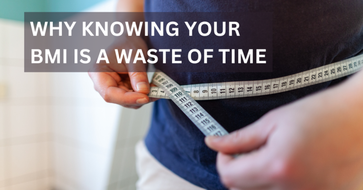 Why Knowing Your BMI is a Waste of Time